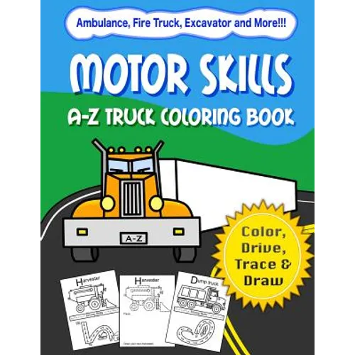 Motor Skills: A-Z Truck Coloring Book: Alphabet vehicle coloring book for kids early elementary, preschoolers, toddlers - activity b - Paperback