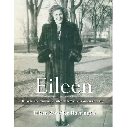 Eileen: A 100 years and counting. A historical account of a Wisconsin family - Paperback