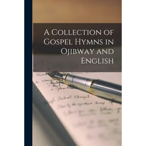 A Collection of Gospel Hymns in Ojibway and English [microform] - Paperback