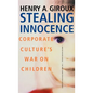 Stealing Innocence: Youth, Corporate Power and the Politics of Culture - Hardcover