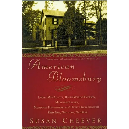 American Bloomsbury: Louisa May Alcott, Ralph Waldo Emerson, Margaret Fuller, Nathaniel Hawthorne, and Henry David Thoreau: Their Lives, Their Loves, - Paperback
