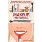Makeup Tutorial: A Manual On All The Secrets Artistry And Application Of Makeup - Paperback