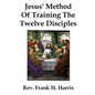 Jesus' Method of Training the 12 Disciples - Paperback