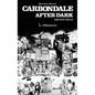 Carbondale After Dark And Other Stories: Expanded Edition - Hardcover