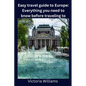 Easy travel guide to Europe: Everything you need to know before traveling to Europe - Paperback