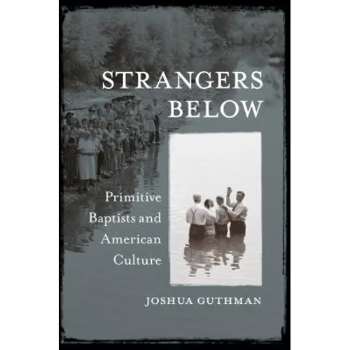 Strangers Below: Primitive Baptists and American Culture - Paperback