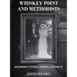 Whiskey Point and Methodists: Beginning stories, Ending Journeys - Hardcover