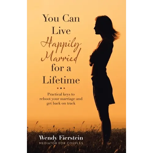 You Can Live Happily Married for a Lifetime: Practical Keys to Reboot Your Marriage and Get Back on Track - Paperback