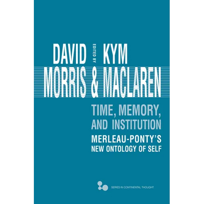 Time, Memory, Institution: Merleau-Ponty's New Ontology of Self - Hardcover