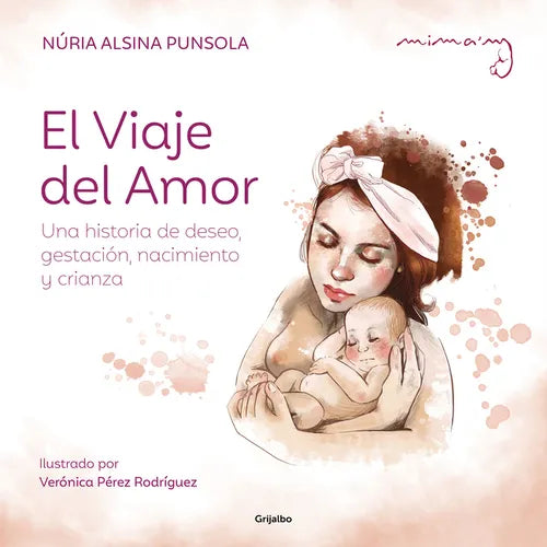 El Viaje del Amor: Una Historia de Deseo, Gestación, Nacimiento Y Crianza / The Journey of Love - Hardcover