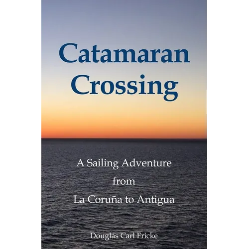 Catamaran Crossing: A Sailing Adventure from La Coruña to Antigua - Paperback