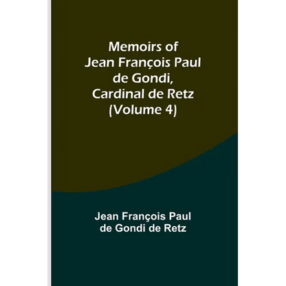 Memoirs of Jean François Paul de Gondi, Cardinal de Retz (Volume 4) - Paperback