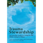 Trauma Stewardship: An Everyday Guide to Caring for Self While Caring for Others - Paperback