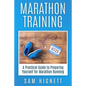 Marathon Training: A Practical Guide to Preparing Yourself for Marathon Running - Paperback