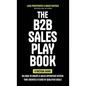 The B2B Sales Playbook: A Tactical Guide on How to Create a Sales Operating System That Creates a Flood of Qualified Deals - Hardcover