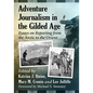 Adventure Journalism in the Gilded Age: Essays on Reporting from the Arctic to the Orient - Paperback