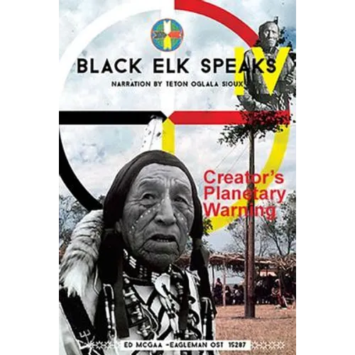 Black Elk Speaks IV: Creator's Planetary Warning: Narration by a Teton Sioux - Paperback