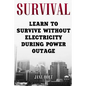 Survival: Learn To Survive Without Electricity During Power Outage - Paperback