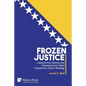 Frozen Justice: Lessons from Bosnia and Herzegovina's Failed Transitional Justice Strategy - Paperback