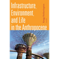 Infrastructure, Environment, and Life in the Anthropocene - Paperback