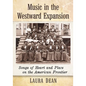 Music in the Westward Expansion: Songs of Heart and Place on the American Frontier - Paperback
