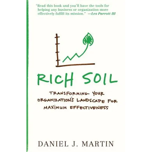 Rich Soil: Transforming Your Organization's Landscape for Maximum Effectiveness - Paperback