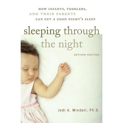 Sleeping Through the Night, Revised Edition: How Infants, Toddlers, and Their Parents Can Get a Good Night's Sleep - Paperback