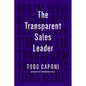 The Transparent Sales Leader: How the Power of Sincerity, Science & Structure Can Transform Your Sales Team's Results - Hardcover
