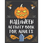 Halloween Activity Book For Adults: A Creepy and Stress Relieving Halloween Adult Activity Book for Coloring Pages, Mazes, Word Search, Sudoku, Tic Ta - Paperback
