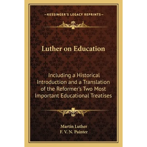 Luther on Education: Including a Historical Introduction and a Translation of the Reformer's Two Most Important Educational Treatises - Paperback