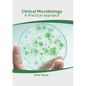Clinical Microbiology: A Practical Approach - Hardcover
