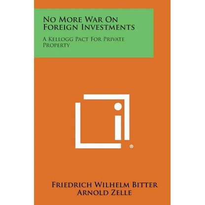 No More War on Foreign Investments: A Kellogg Pact for Private Property - Paperback
