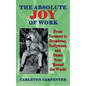 The Absolute Joy of Work: From Vermont to Broadway, Hollywood, and Damn Near 'Round the World (hardback) - Hardcover