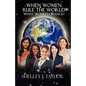 When Women Rule the World What Would Change? - Paperback