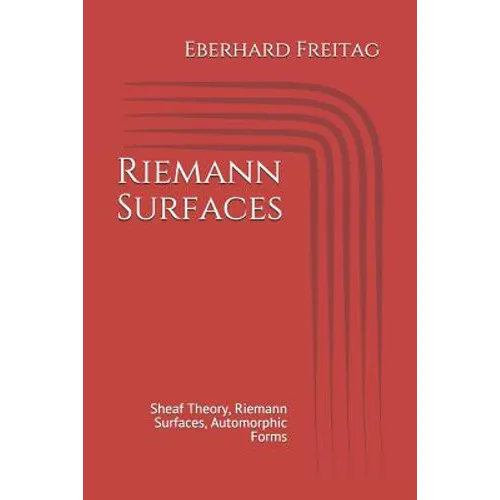 Riemann Surfaces: Sheaf Theory, Riemann Surfaces, Automorphic Forms - Paperback