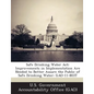 Safe Drinking Water ACT: Improvements in Implementation Are Needed to Better Assure the Public of Safe Drinking Water: Gao-11-803t - Paperback
