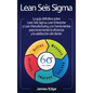 Lean Seis Sigma: La guía definitiva sobre Lean Seis Sigma, Lean Enterprise y Lean Manufacturing, con herramientas para incrementar la e - Hardcover