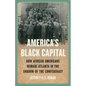 America's Black Capital: How African Americans Remade Atlanta in the Shadow of the Confederacy - Hardcover