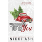Wrapped Up in You: a single mom, firefighter, small town romance - Hardcover