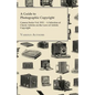 A Guide to Photographic Copyright - Camera Series Vol. XXV. - A Selection of Classic Articles on the Laws of Artistic Copyright - Paperback