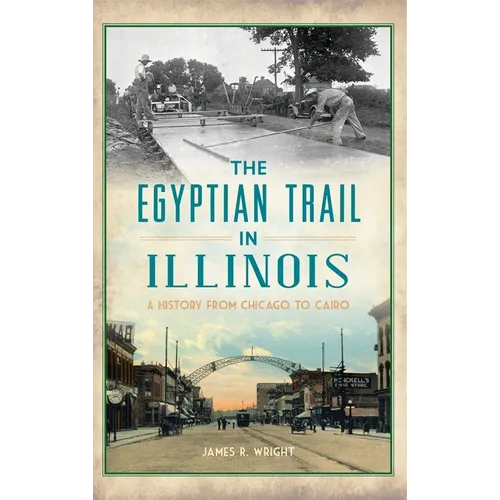 Egyptian Trail in Illinois: A History from Chicago to Cairo - Hardcover