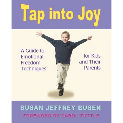 Tap Into Joy: A Guide to Emotional Freedom Techniques for Kids and Their Parents - Paperback