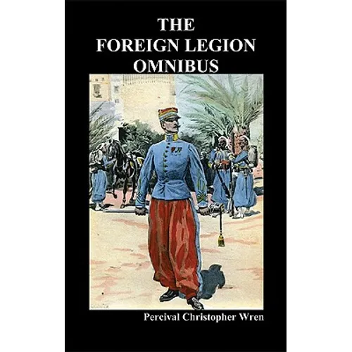 The Foreign Legion Omnibus: Beau Geste, Beau Sabreur, and Beau Ideal - Hardcover