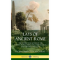 Lays of Ancient Rome: The Poetry and Songs of the Roman Peoples, Depicting Their Battles, Folk History and Gods (Hardcover) - Hardcover