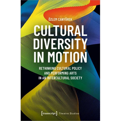 Cultural Diversity in Motion: Rethinking Cultural Policy and Performing Arts in an Intercultural Society - Paperback