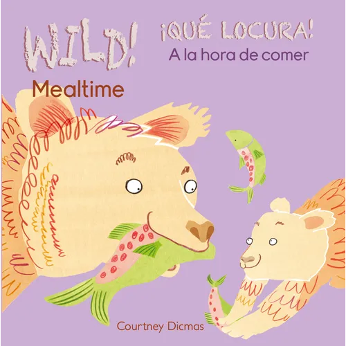 Wild! Mealtime/¡Qué Locura! a la Hora de Comer - Board Book