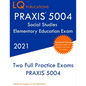 PRAXIS 5004 Social Studies Elementary Education Exam: Two Full Practice Exam - Free Online Tutoring - Updated Exam Questions - Paperback