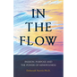 In The Flow: Passion, Purpose and the Power of Mindfulness - Paperback