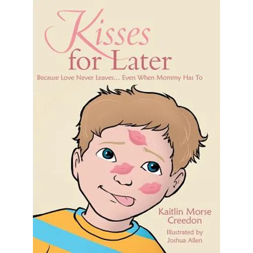Kisses for Later: Because Love Never Leaves... Even When Mommy Has To - Hardcover