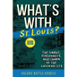 What's with St. Louis?, 2nd Edition: The Quirks, Personality, and Charm of the Gateway City - Paperback